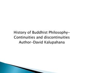History of Buddhist Philosophy-
Continuities and discontinuities
Author-David Kalupahana
 