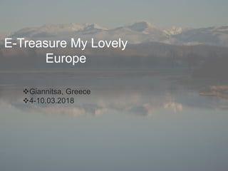 E-Treasure My Lovely
Europe
Giannitsa, Greece
4-10.03.2018
 