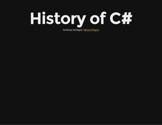 History of C#Andreas Schlapsi / @aschlapsi
 