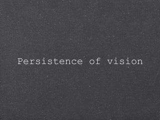 Persistence of vision
 