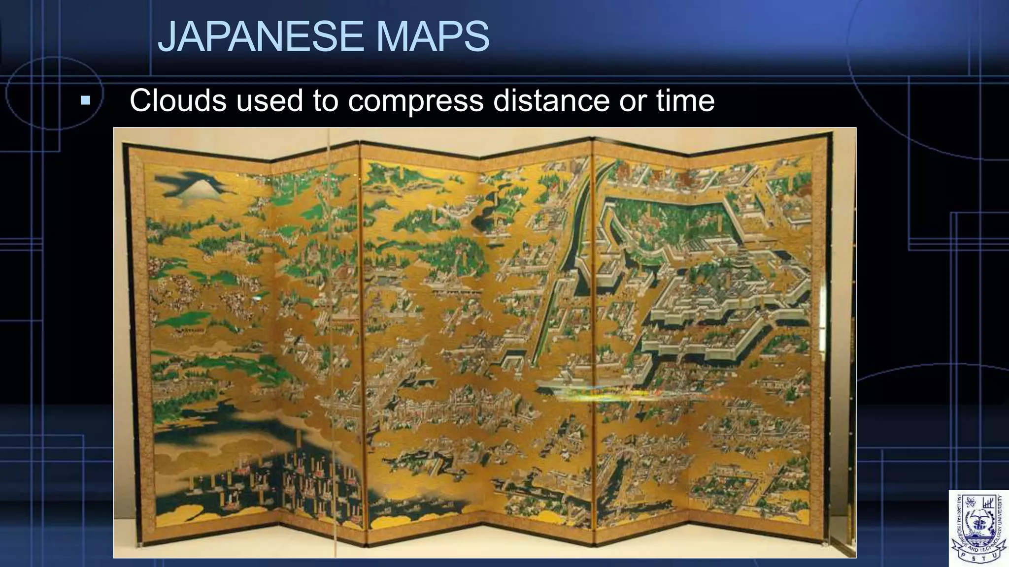 JAPANESE MAPS
 Clouds used to compress distance or time
 