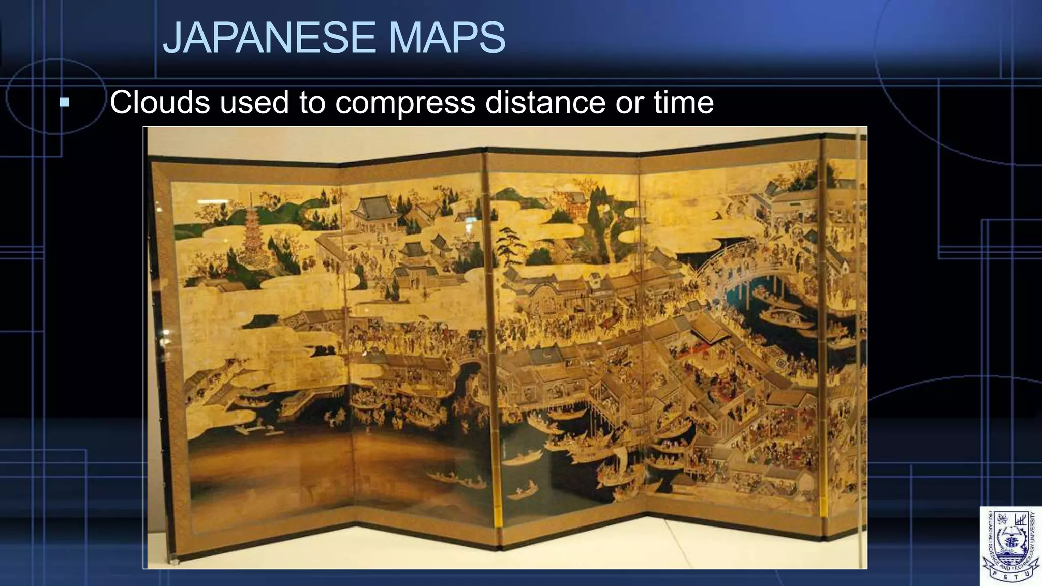 JAPANESE MAPS
 Clouds used to compress distance or time
 