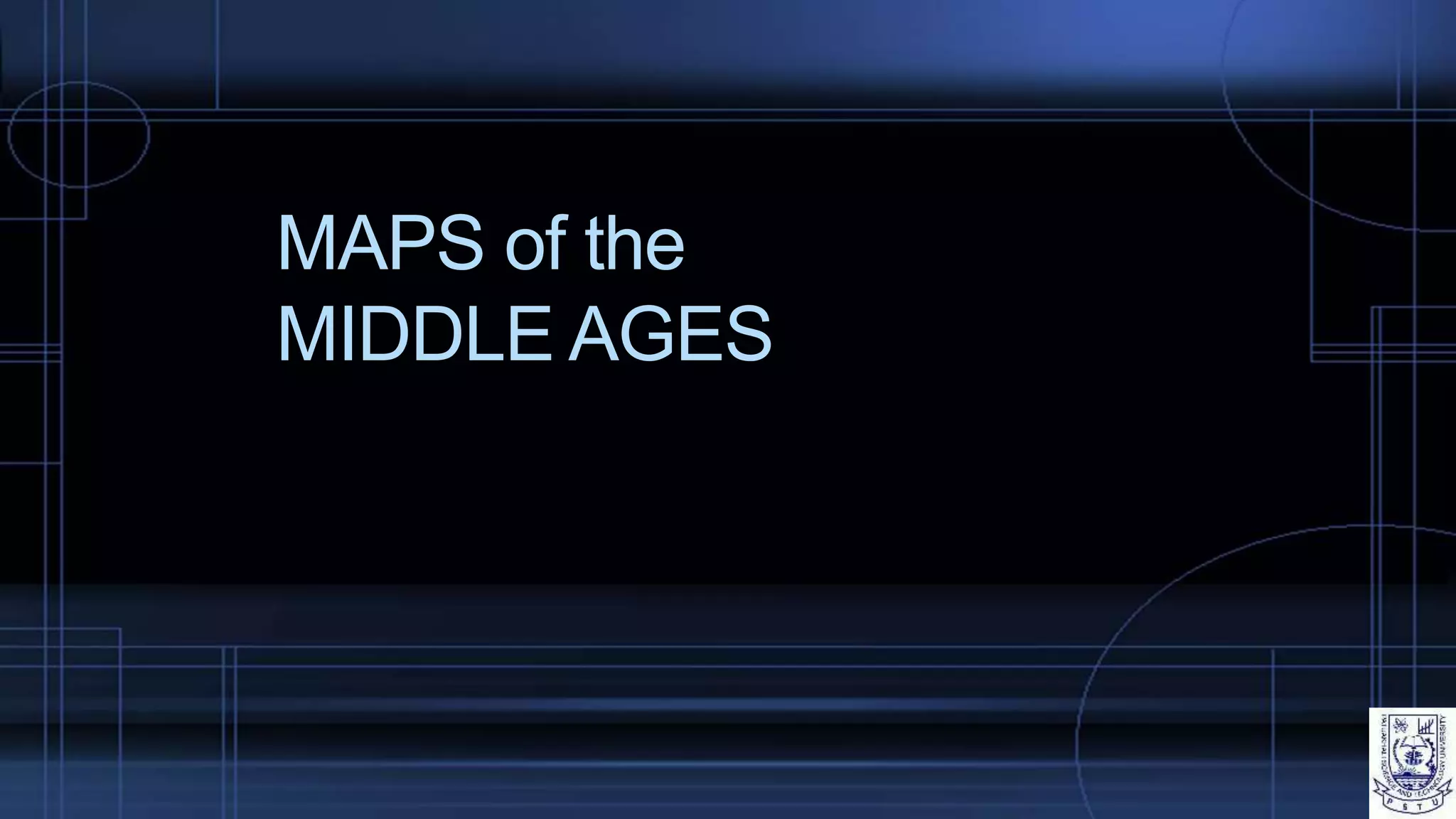 MAPS of the
MIDDLE AGES
 
