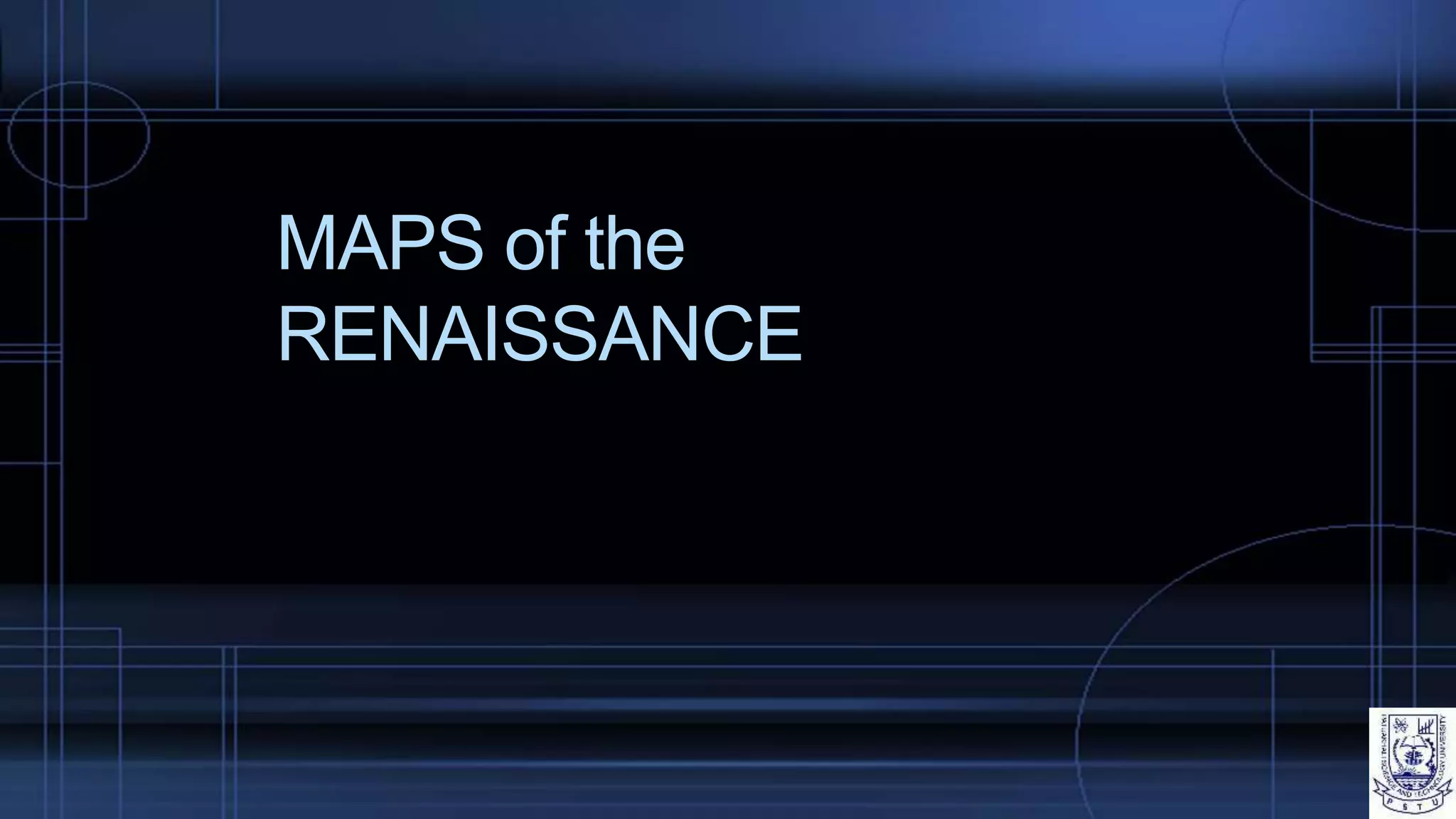 MAPS of the
RENAISSANCE
 