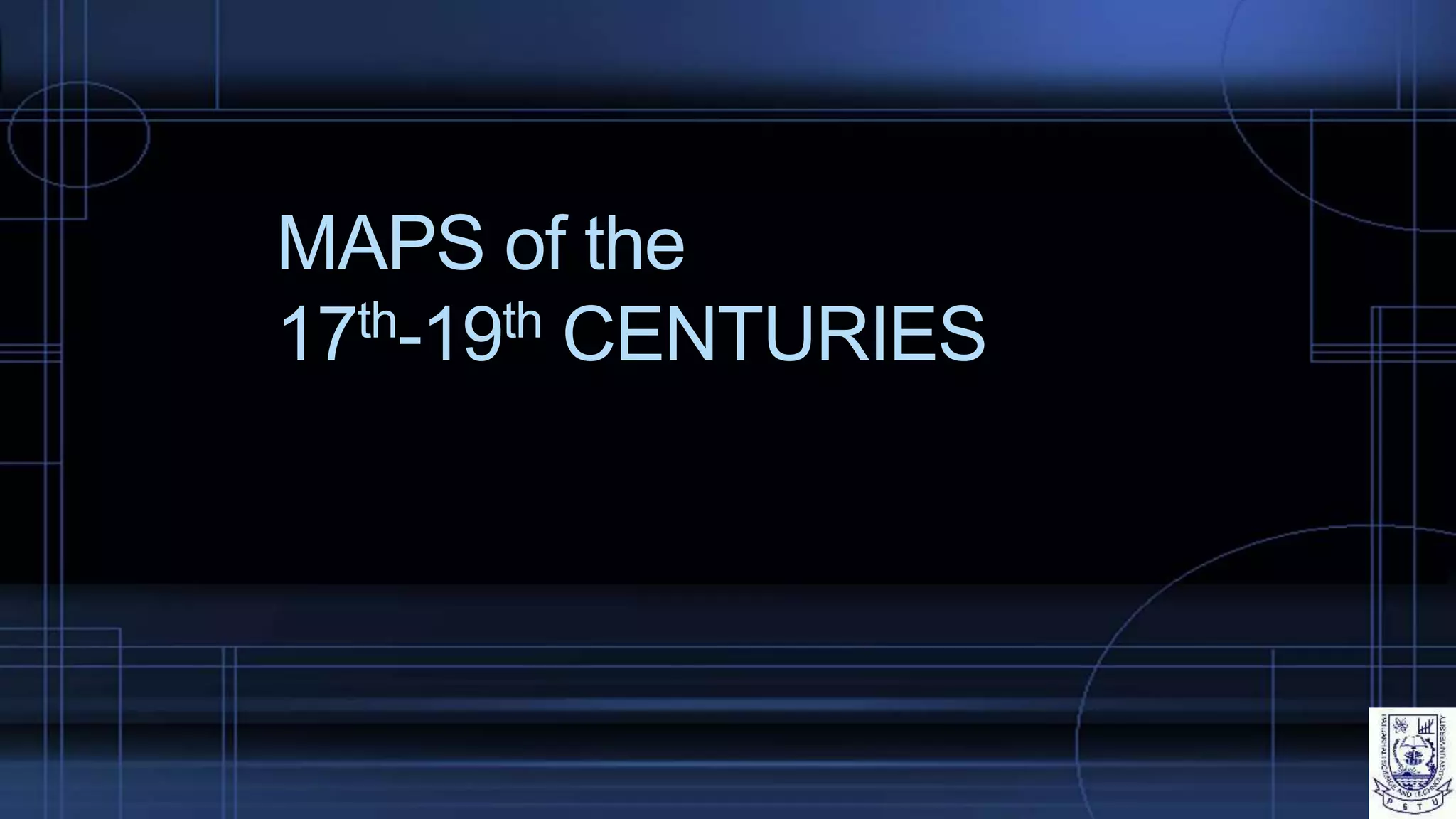 MAPS of the
17th-19th CENTURIES
 