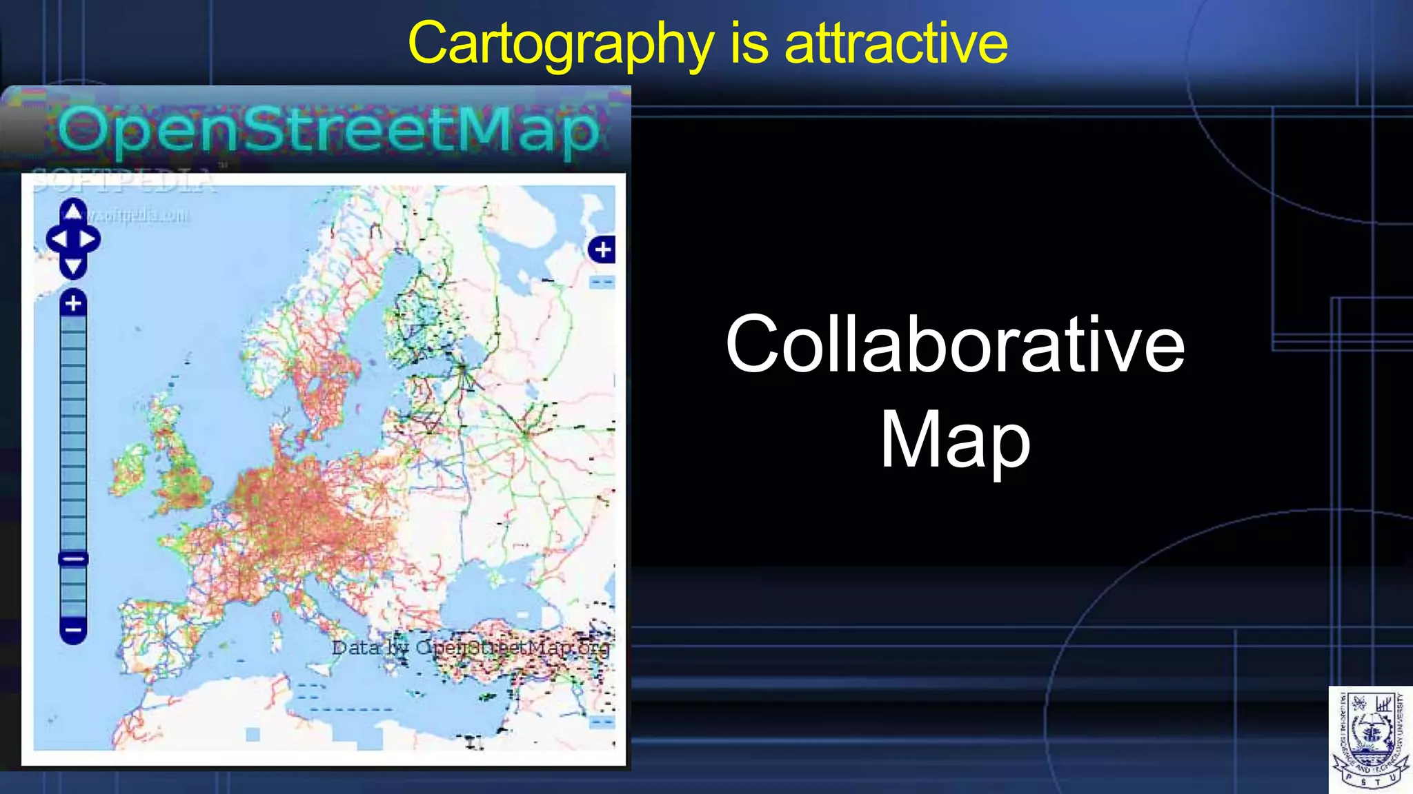 Cartography is attractive
Collaborative
Map
 