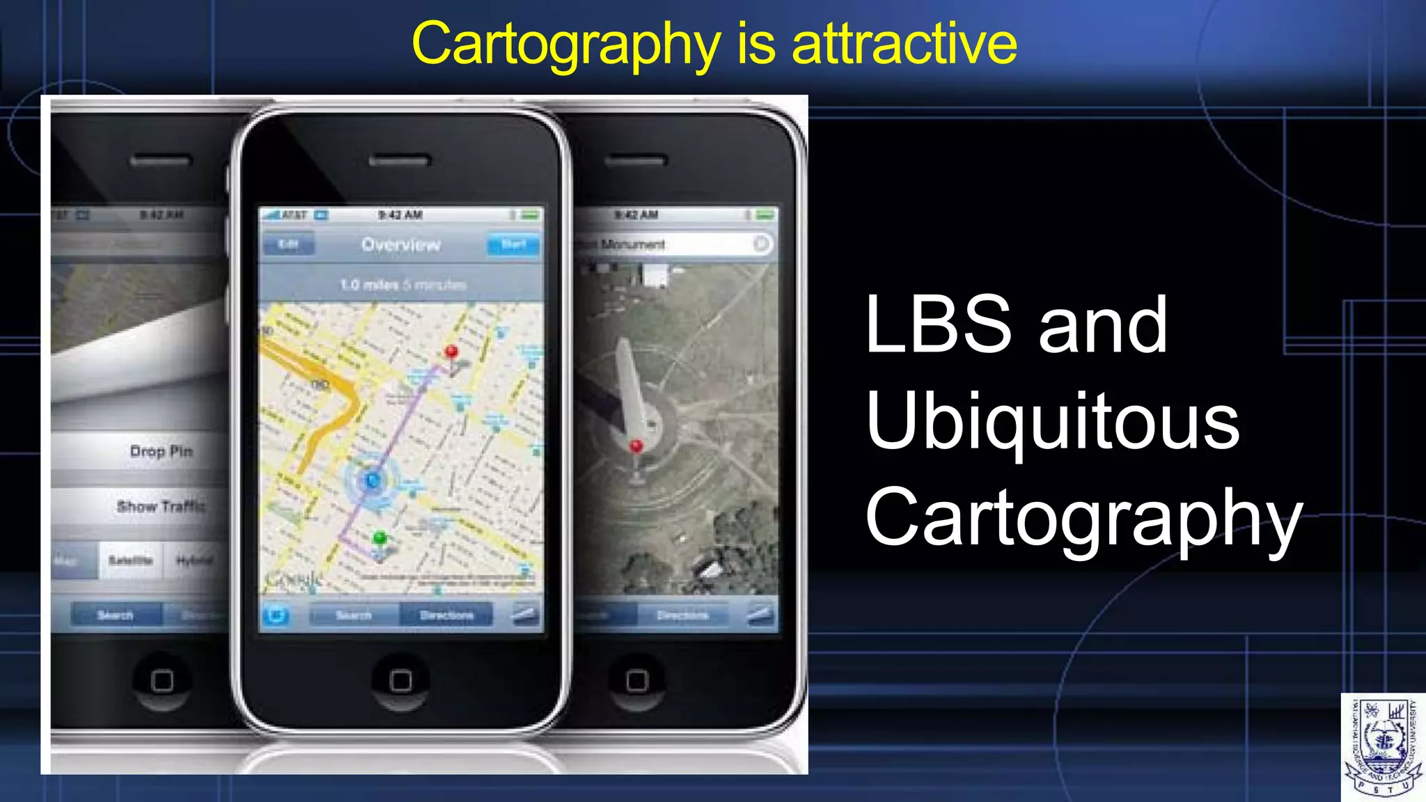 Cartography is attractive
LBS and
Ubiquitous
Cartography
 