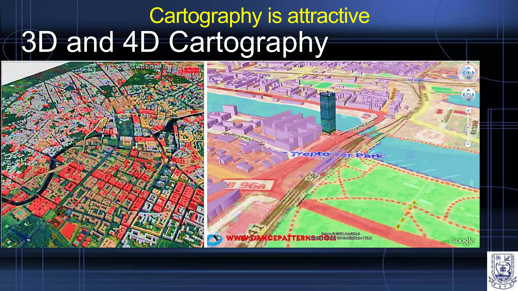 Cartography is attractive
3D and 4D Cartography
 