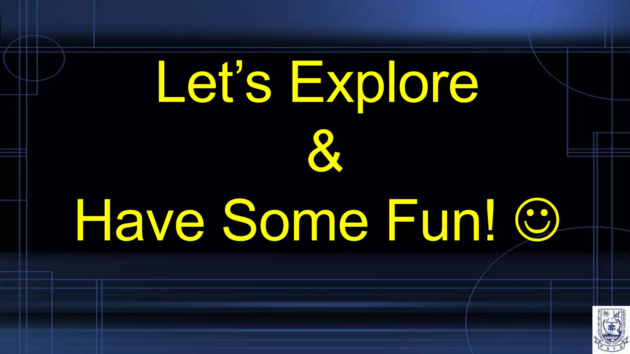 Let’s Explore
&
Have Some Fun! 
 