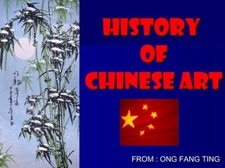 History
    of
Chinese art


   FROM : ONG FANG TING
 