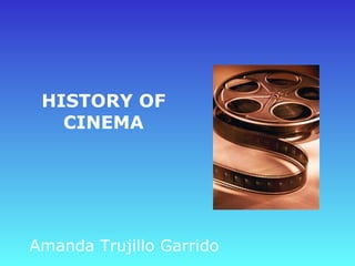 HISTORY OF CINEMA Amanda Trujillo Garrido 