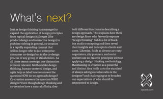 What’s next?
Just as design thinking has managed to
expand the application of design principles
from typical design challe...