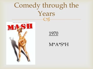 Comedy through the
     Years
       
         1970

         M*A*S*H
 