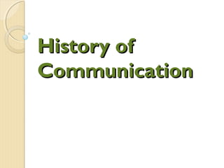 History of
Communication

 