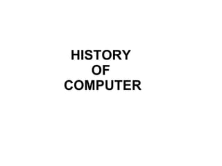 HISTORY  OF  COMPUTER 