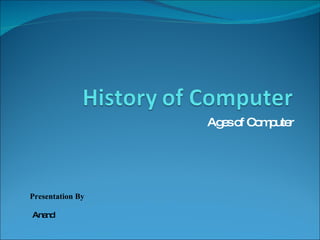 Ages of Computer Presentation By Anand 
