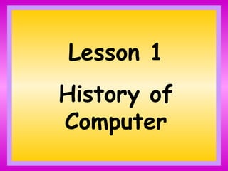 Lesson 1 History of Computer 