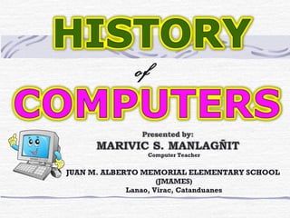 of
Computer Teacher
JUAN M. ALBERTO MEMORIAL ELEMENTARY SCHOOL
(JMAMES)
Lanao, Virac, Catanduanes
 