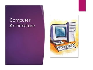 Computer
Architecture
 