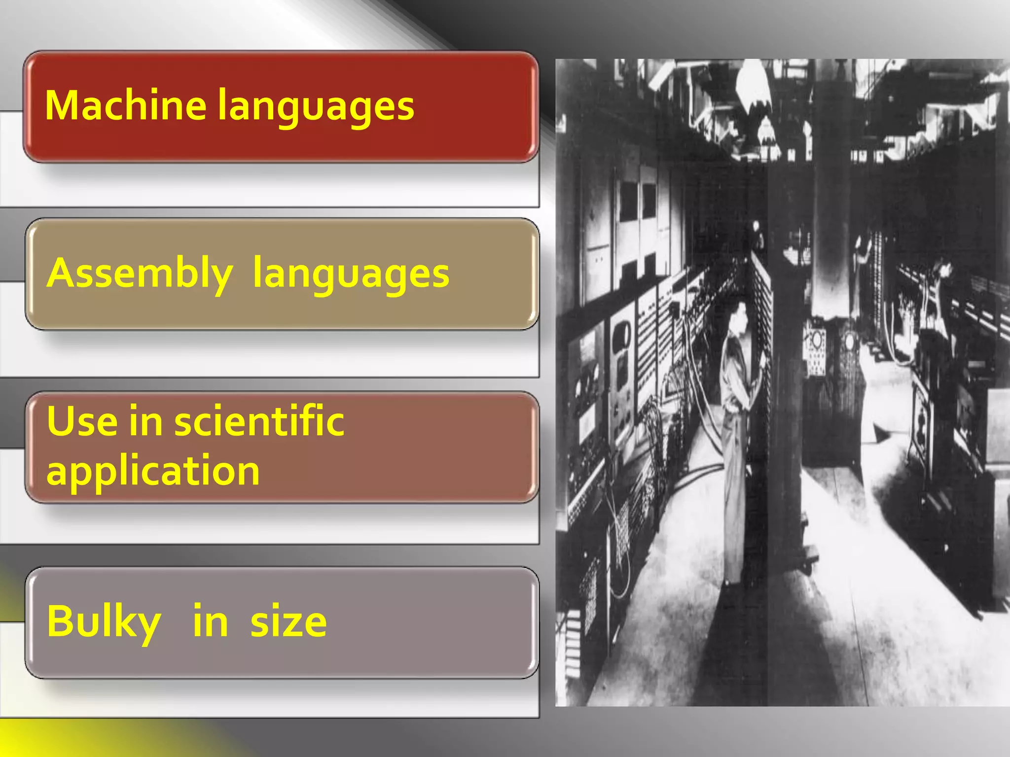 Machine languages
Assembly languages
Use in scientific
application
Bulky in size
 