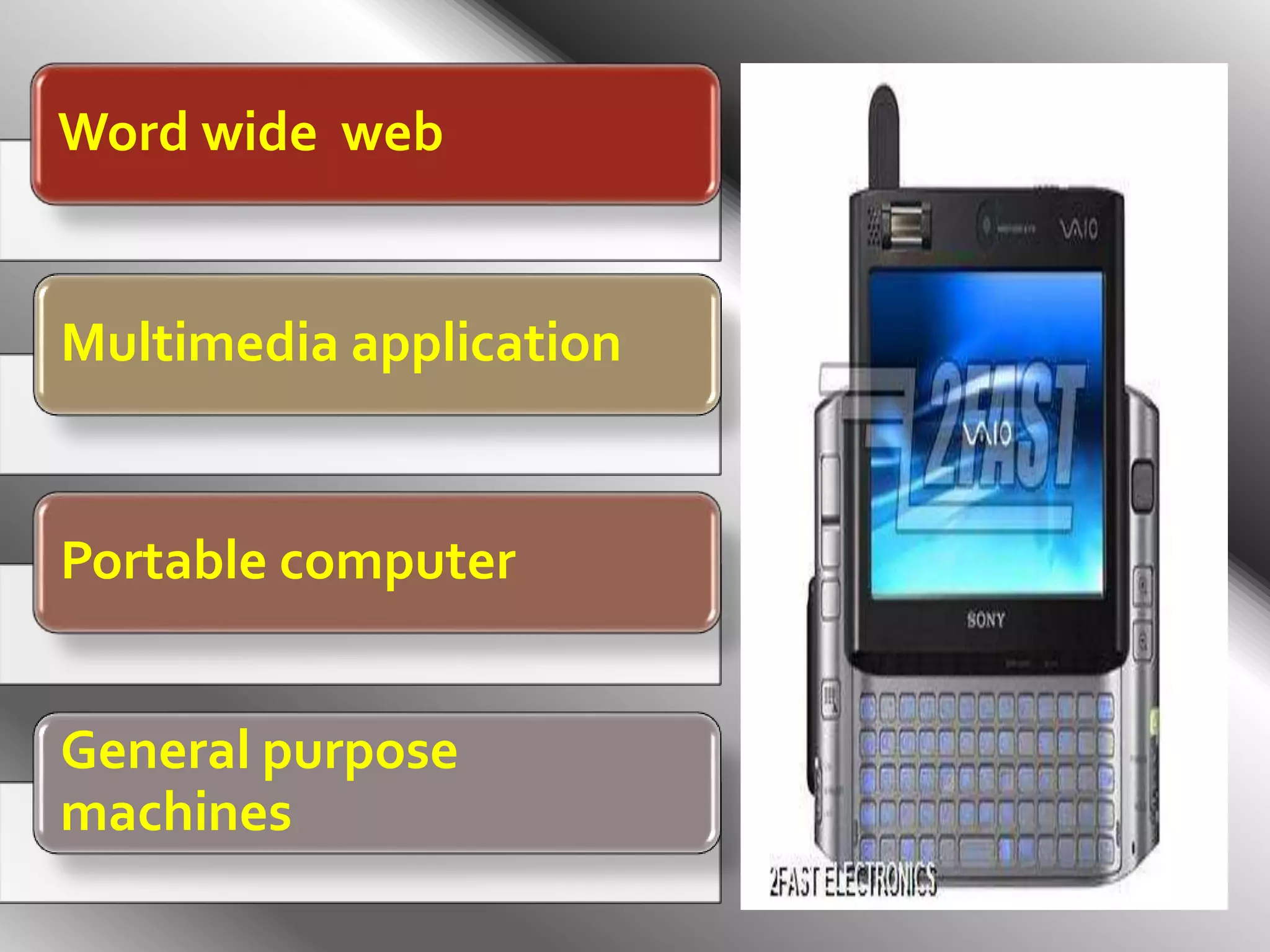 Word wide web
Multimedia application
Portable computer
General purpose
machines
 