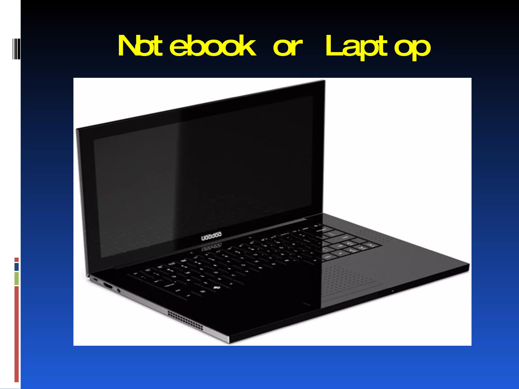 N ebook or Lapt op
 ot
 