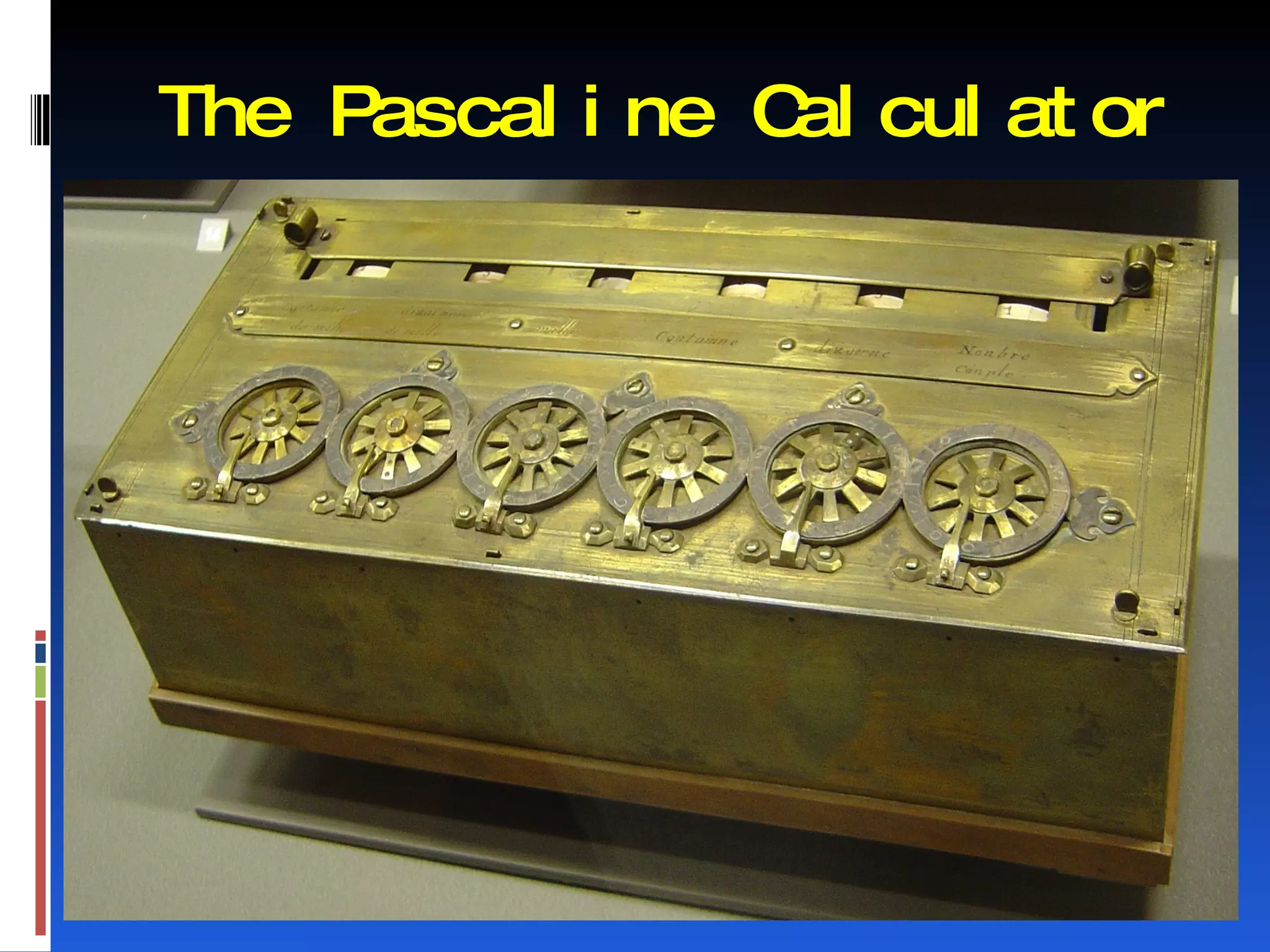 The Pascal i ne C cul at or
                 al
 