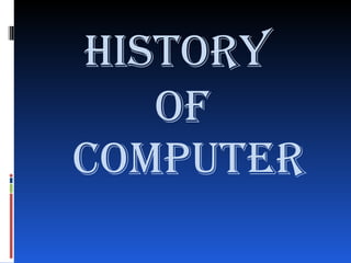 History
   of
Computer
 