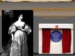 Lady Augusta AdaCounLady Augusta AdaCoun
Read Lady Augusta Ada’s translation of Menabrea’s
Sketch of the Analytical Engine
 