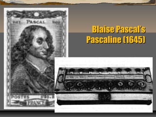 Blaise Pascal’sBlaise Pascal’s
Pascaline (1645)Pascaline (1645)
 