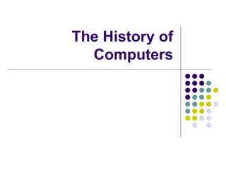 The History of
Computers
 