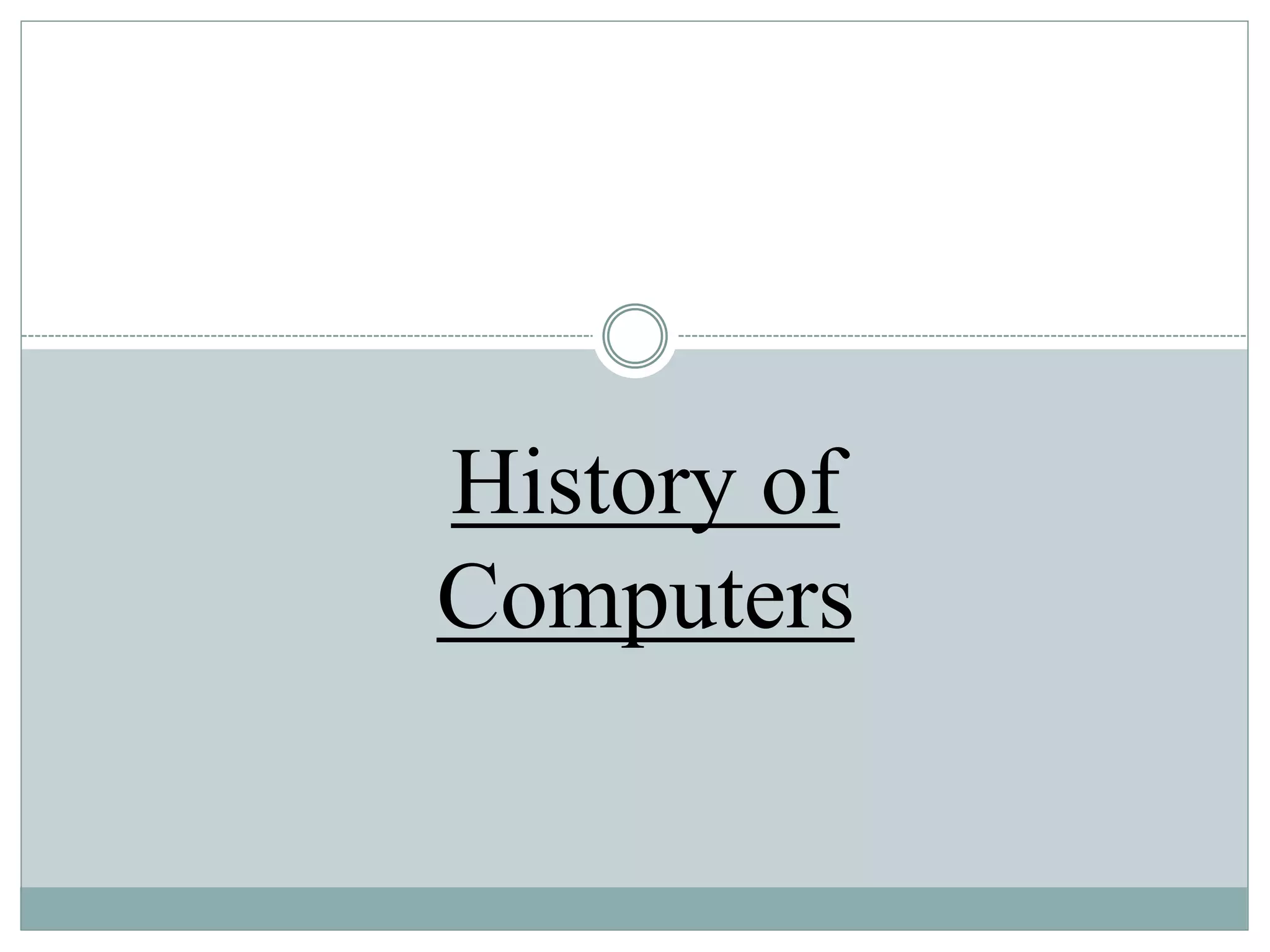 History of
Computers
 