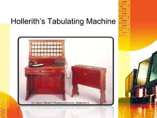 Hollerith’s Tabulating Machine
 