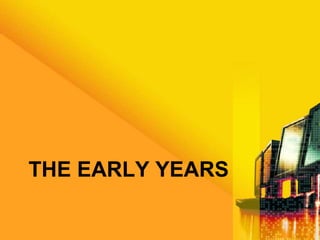 THE EARLY YEARS
 