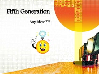 Fifth Generation
Any ideas???
 