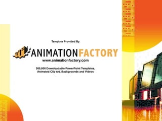 Template Provided By
www.animationfactory.com
500,000 Downloadable PowerPoint Templates,
Animated Clip Art, Backgrounds and Videos
 