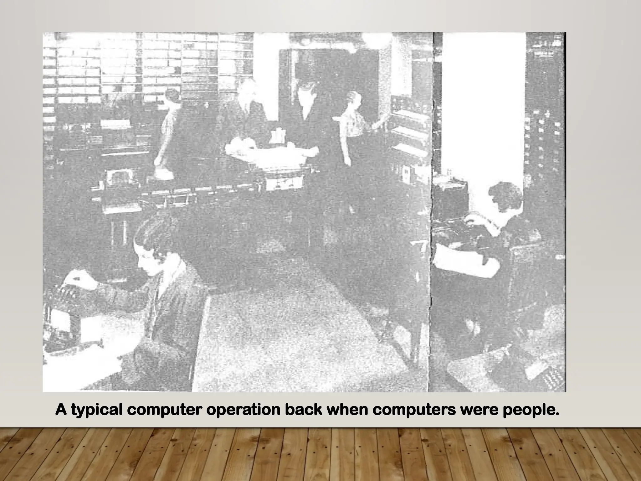 A typical computer operation back when computers were people.
 