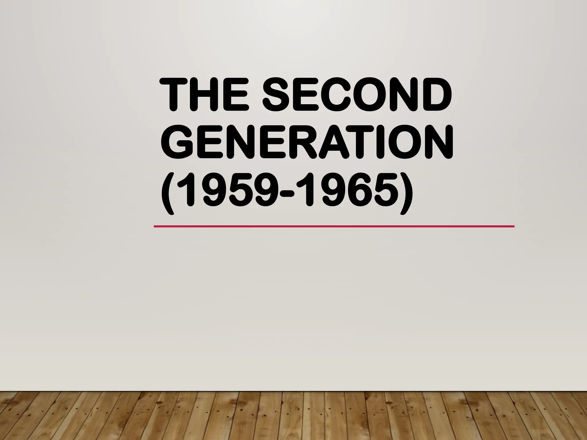 THE SECOND
GENERATION
(1959-1965)
 