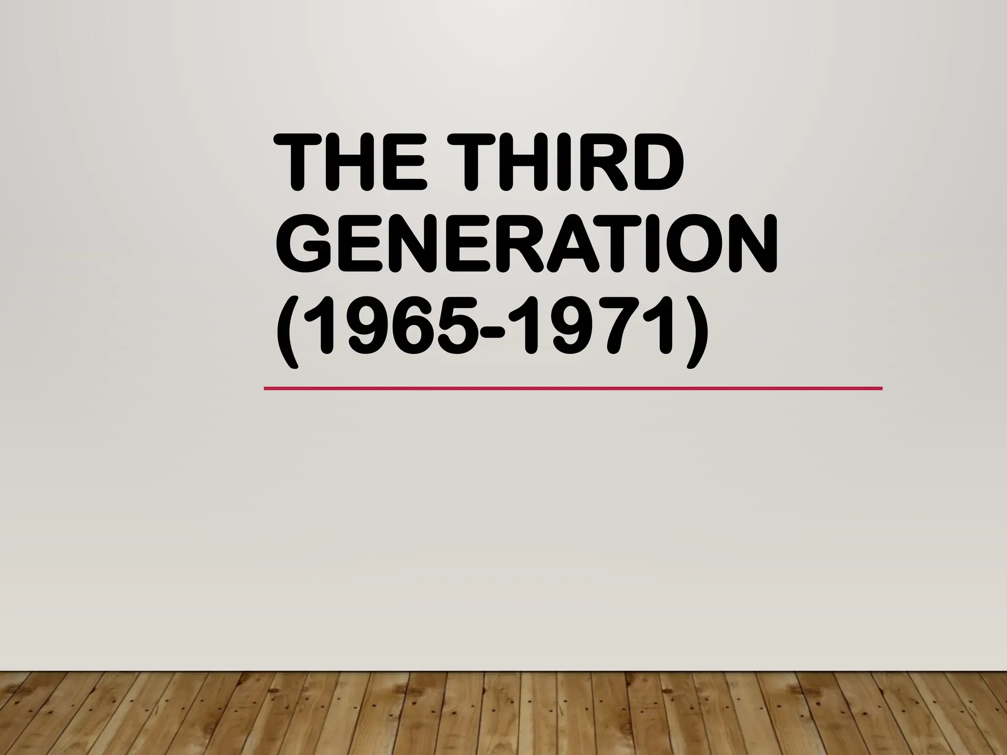 THE THIRD
GENERATION
(1965-1971)
 