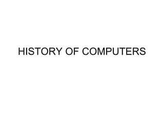 HISTORY OF COMPUTERS 