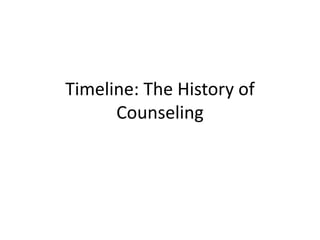 Timeline: The History of
Counseling
 
