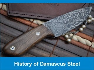 History of Damascus Steel
 