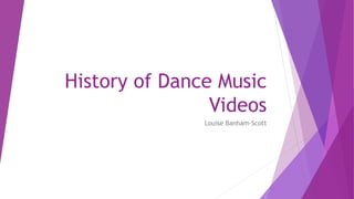 History of Dance Music
Videos
Louise Banham-Scott
 