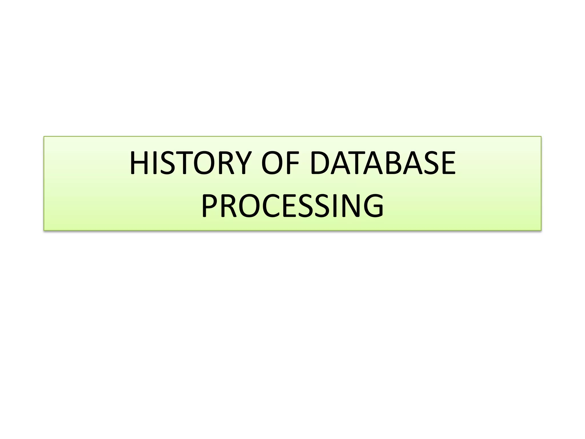 HISTORY OF DATABASE PROCESSING 