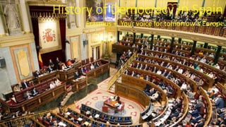 History of Democracy in Spain
Erasmus +, Your voice for tomorrow´s Europe
 