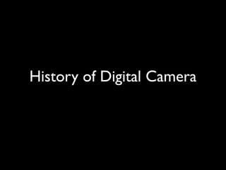 History of Digital Camera
 