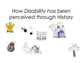 How Disability has been
perceived through History
 