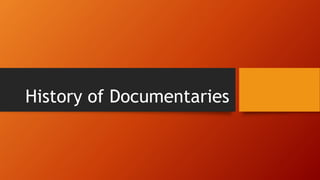 History of Documentaries
 