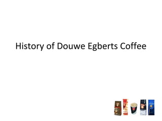 History of Douwe Egberts Coffee

 