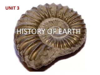 UNIT 3

HISTORY OF EARTH

 
